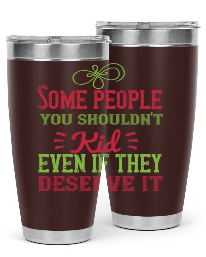 Some people you shouldnt kid even if they deserve it Style 19#- baby- Tumbler