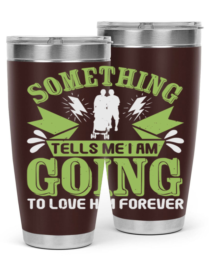 Something tells me I am going to love him forever Style 171#- baby- tumbler