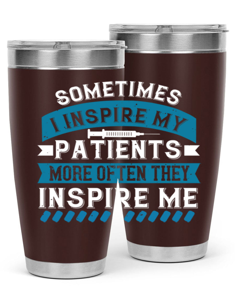 Sometimes I inspire my patients more often they inspire me Style 268#- nurse- tumbler