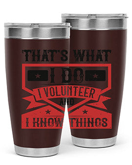 Thats What I Do I Volunteer And I know Things Style 27#- volunteer- Tumbler