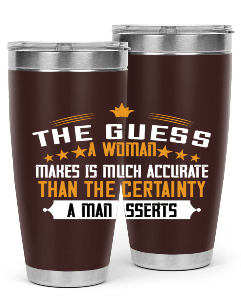 The guess a woman makes is much accurate than the certainty a man asserts Style 33#- womens day- Tumbler