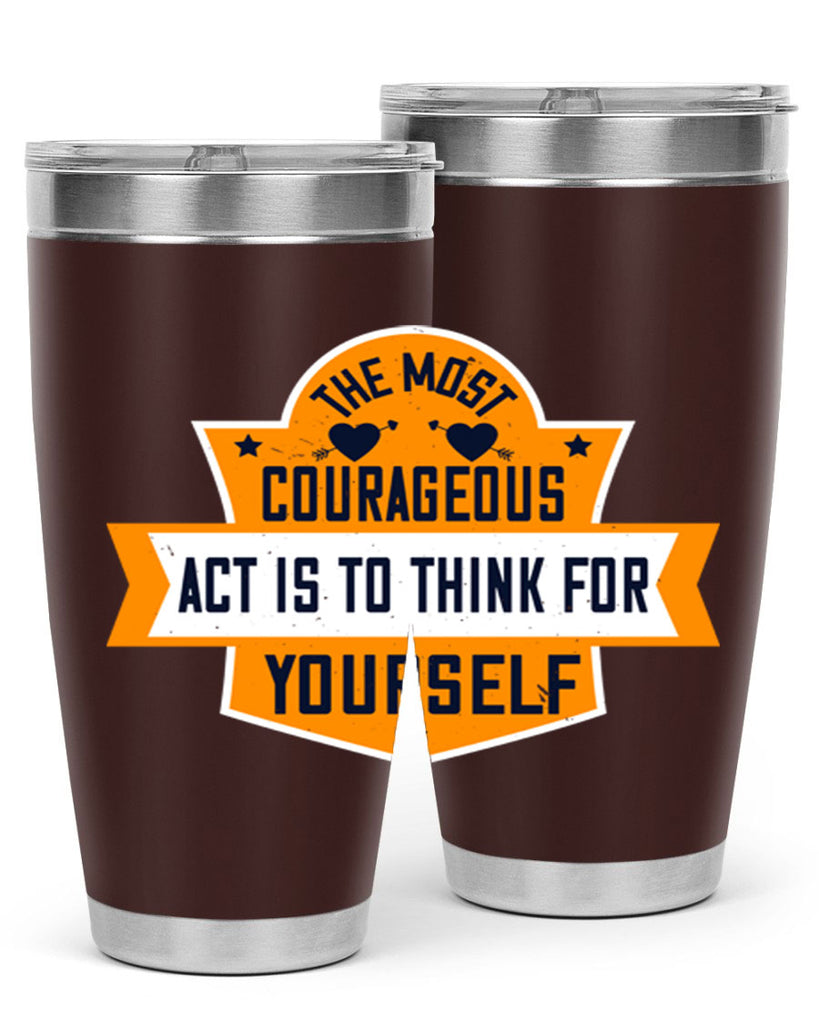 The most courageous act is to think for yourself Style 29#- womens day- Tumbler