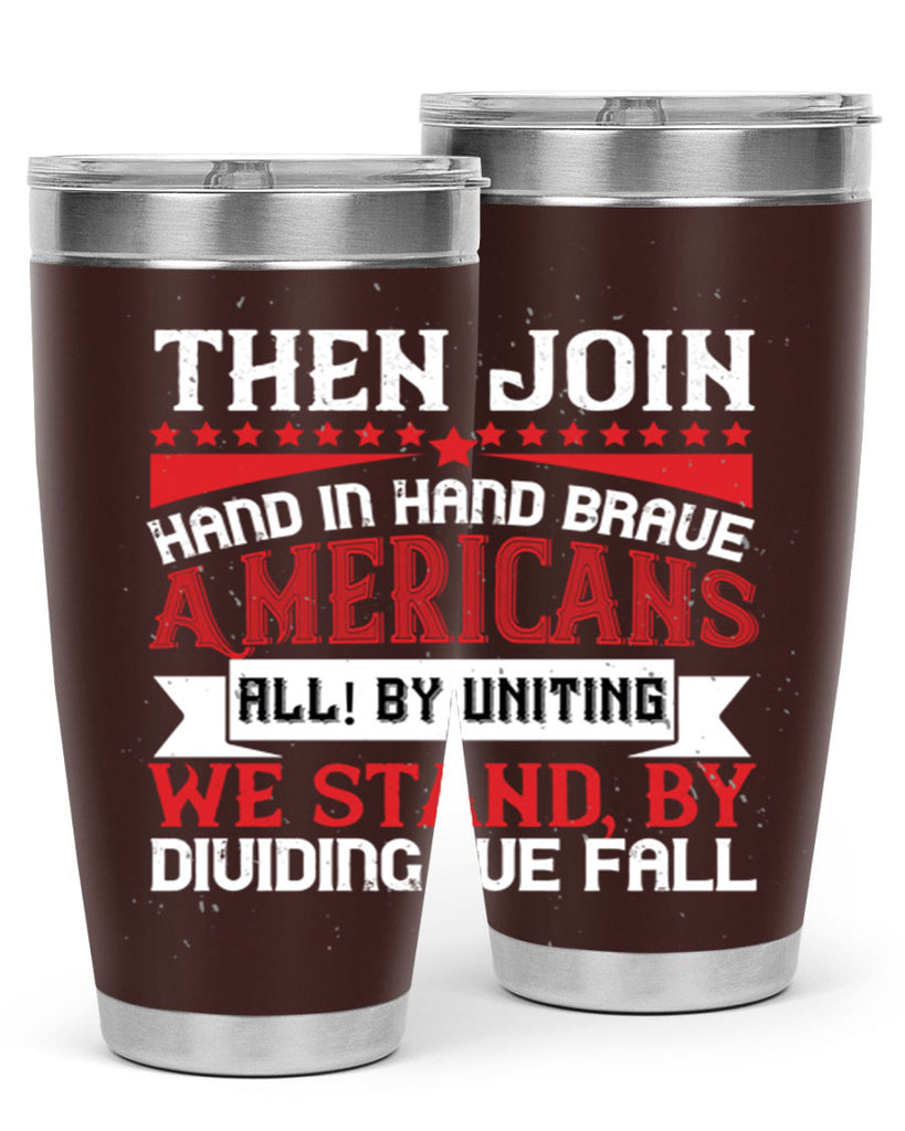 Then join hand in hand brave Americans all By uniting we stand by dividing we fall Style 193#- Fourt Of July- Tumbler