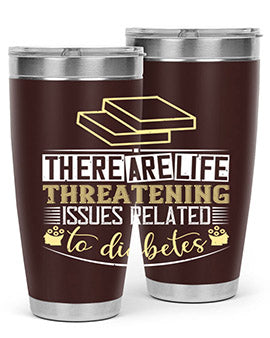 There are lifethreatening issues related to diabetes Style 9#- diabetes- Tumbler