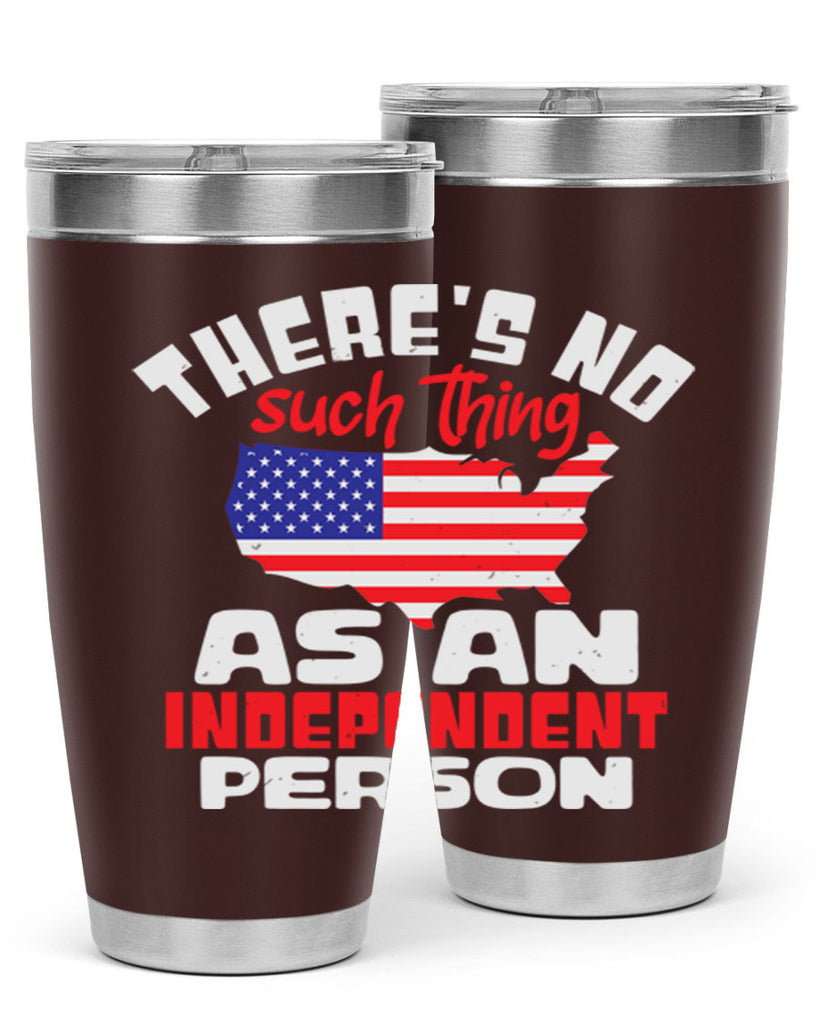 Theres no such thing as an independent person Style 44#- Fourt Of July- Tumbler