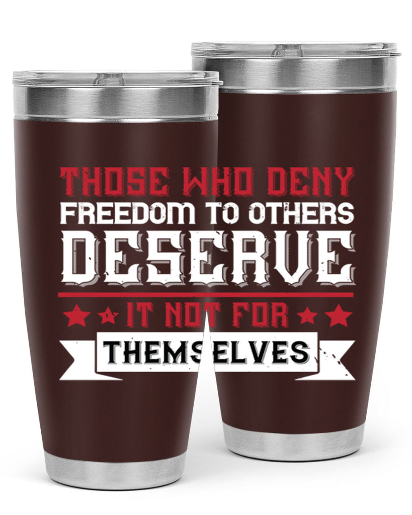 Those who deny freedom to others deserve it not for themselves Style 194#- Fourt Of July- Tumbler