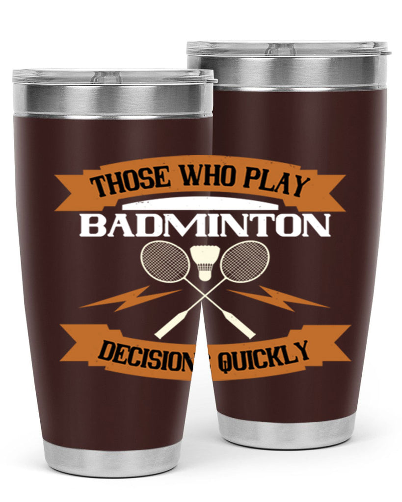 Those who play badminton well take decisions 1792#- badminton- Tumbler