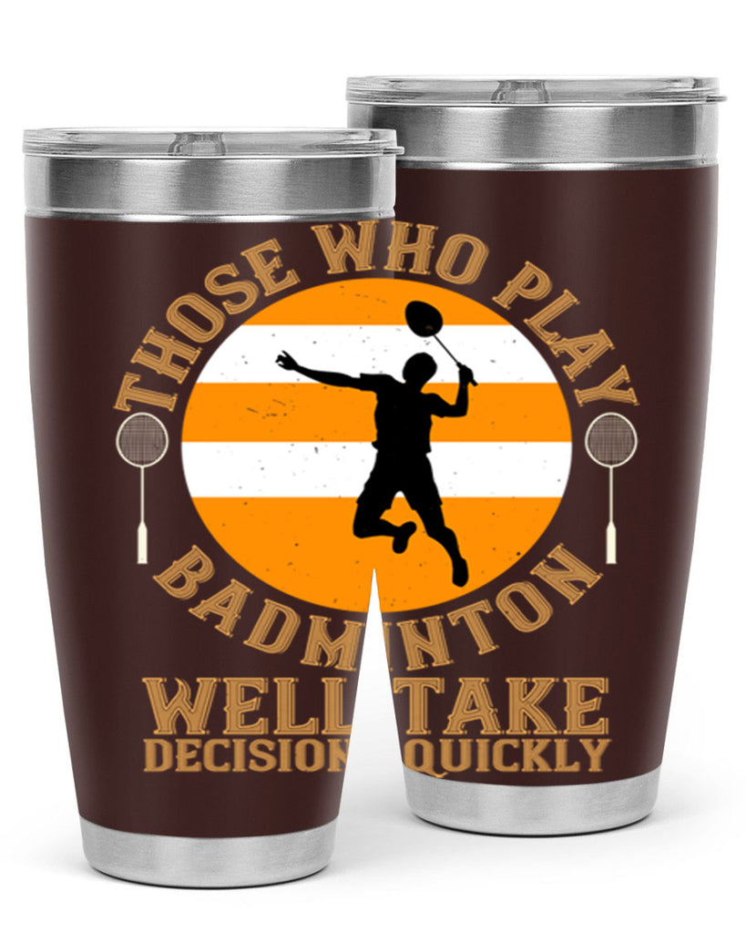 Those who play badminton well take decisions quickly 1802#- badminton- Tumbler