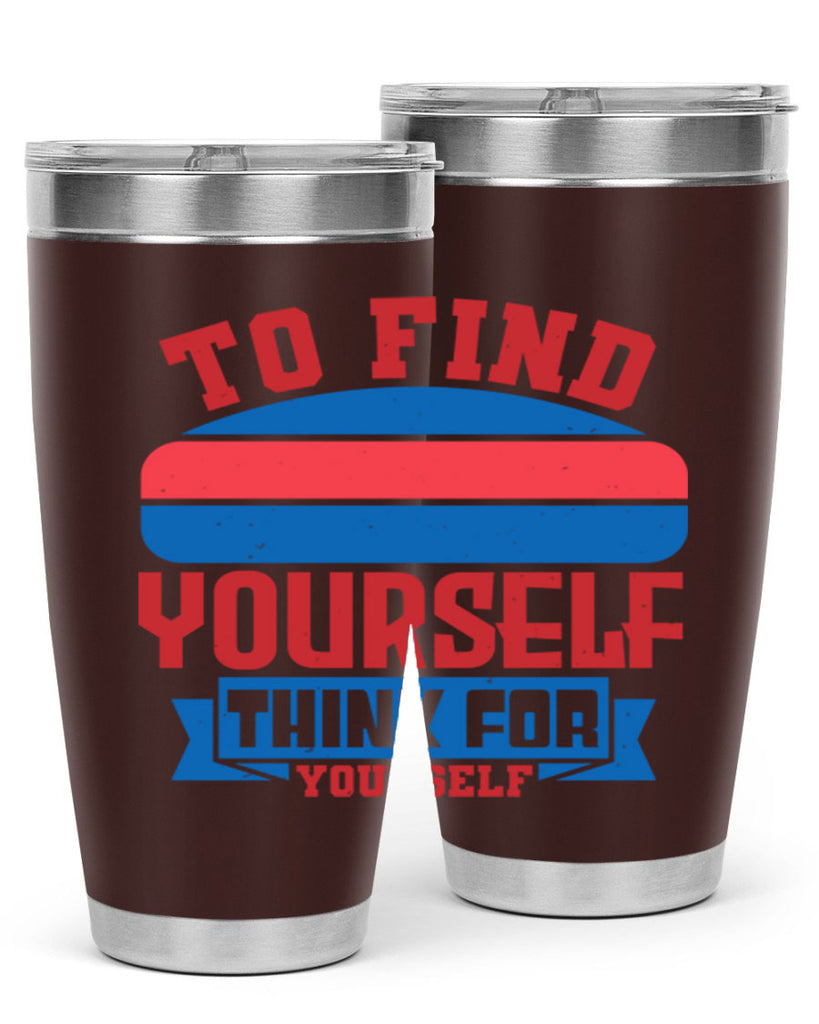 To find yourself think for yourself Style 47#- Fourt Of July- Tumbler