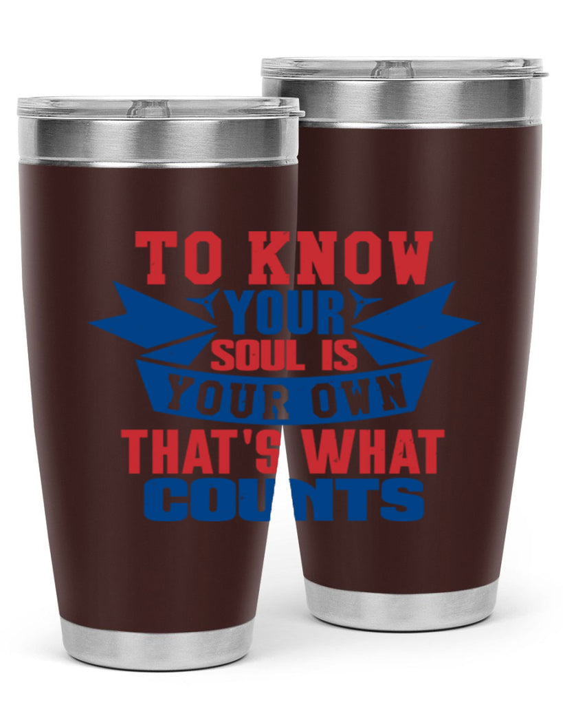 To know your soul is your own Style 49#- Fourt Of July- Tumbler