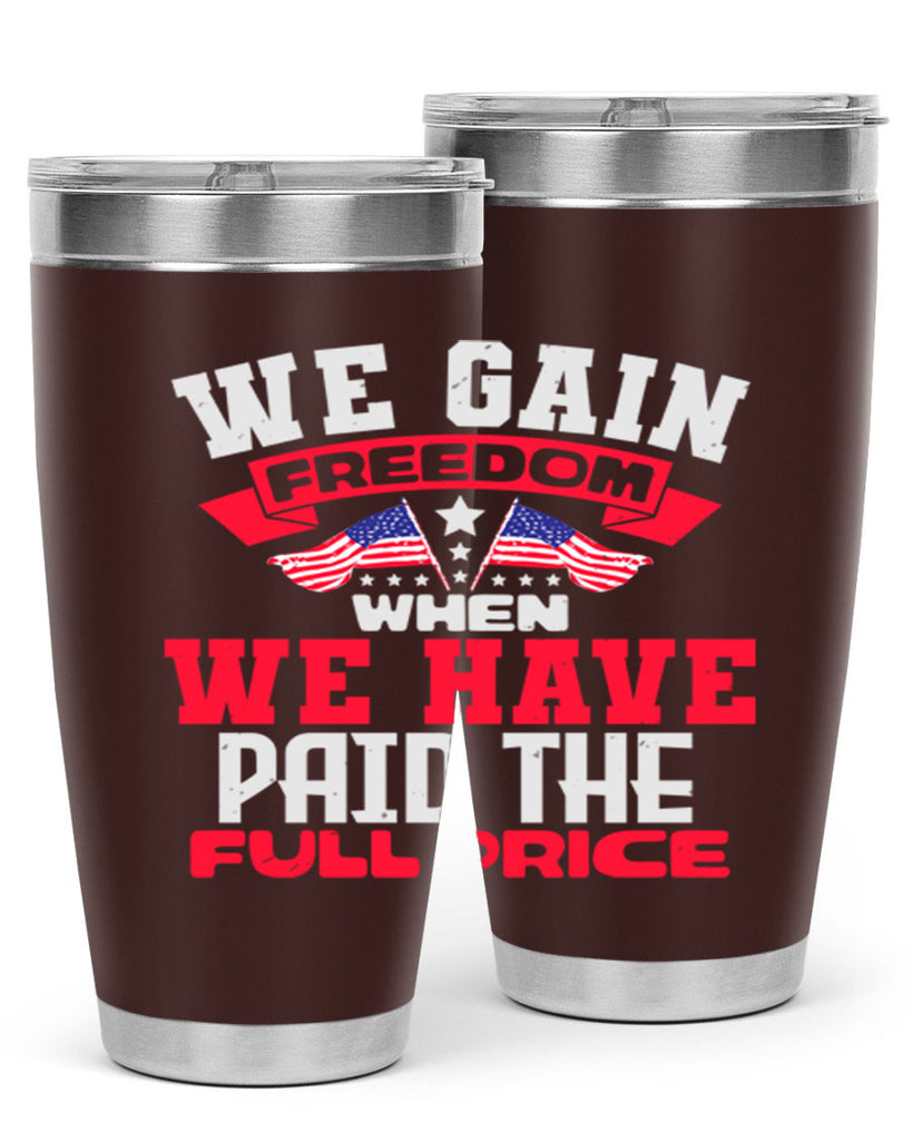 We gain freedom when we have Style 53#- Fourt Of July- Tumbler