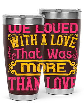 We loved with a love that was more than love Style 12#- dog- Tumbler