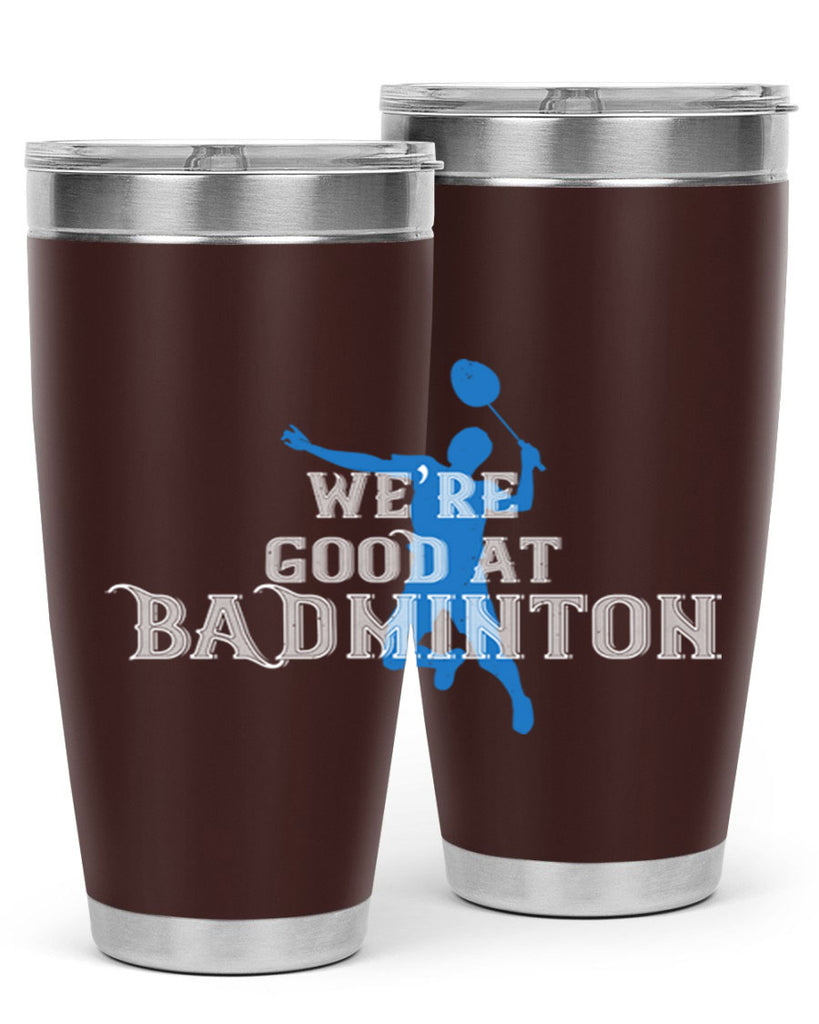 We’re GOOD at BADminton 1763#- badminton- Tumbler