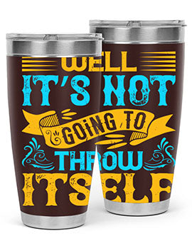 Well It’s Not Going To Throw Itself Style 11#- dog- Tumbler