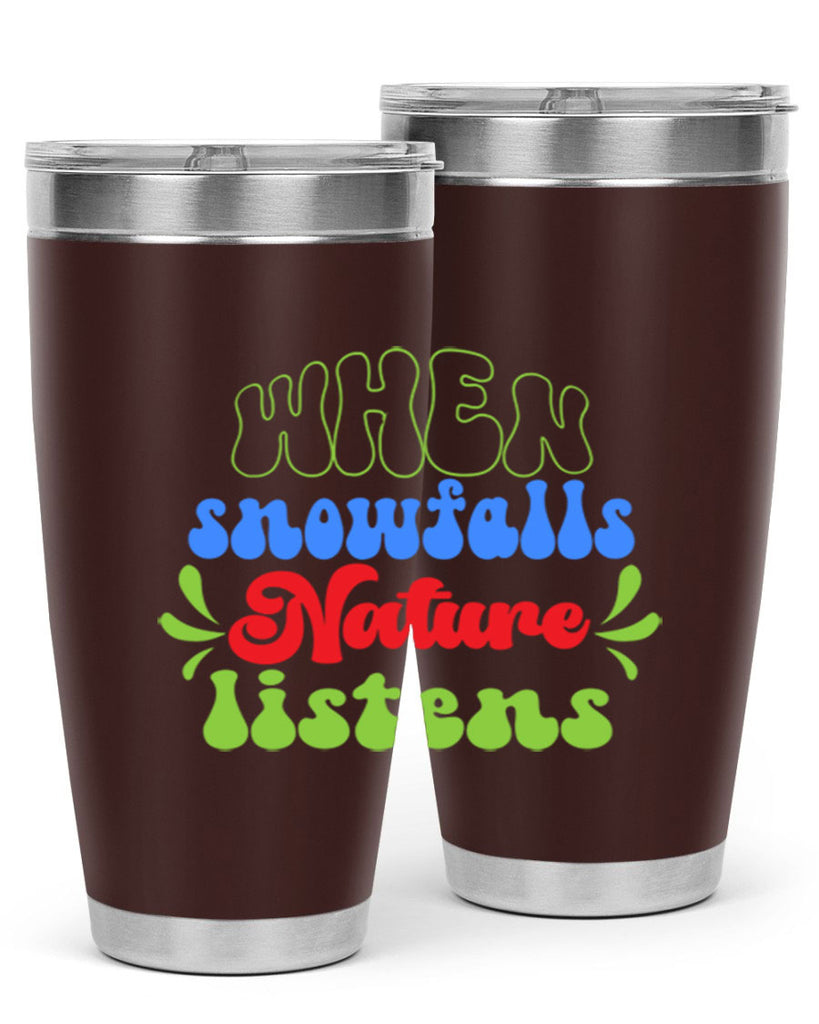 When snow falls nature listens 480#- winter- Tumbler