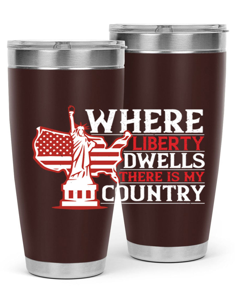 Where liberty dwells there is my country Style 199#- Fourt Of July- Tumbler