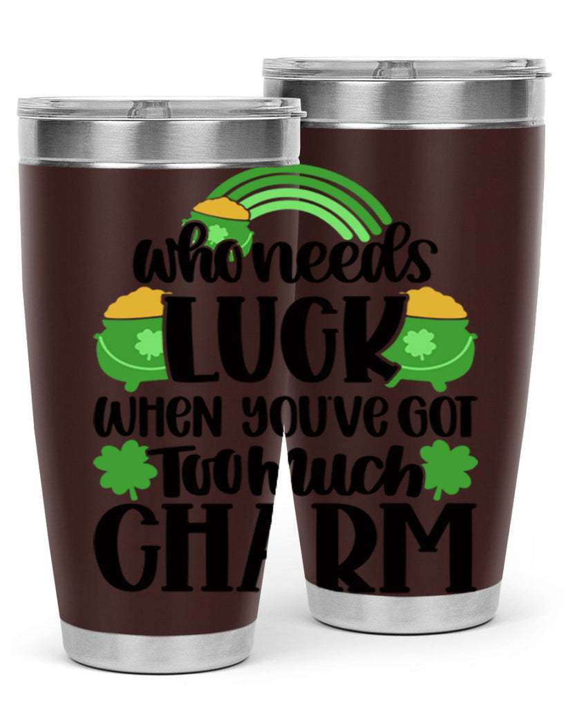 Who Needs Lucy Whem Youve Got Too Much Charm Style 13#- St Patricks Day- Tumbler