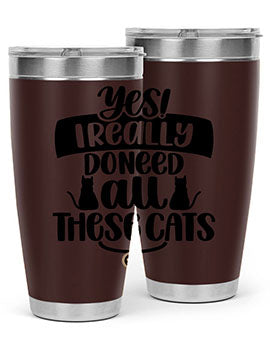 Yes I Really Do Need Style 109#- cat- Tumbler