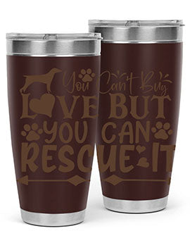 You Cant Buy Love But You Can Rescue It Style 55#- dog- Tumbler