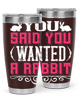 You Said You Wanted A Rabbit Style 5#- dog- Tumbler