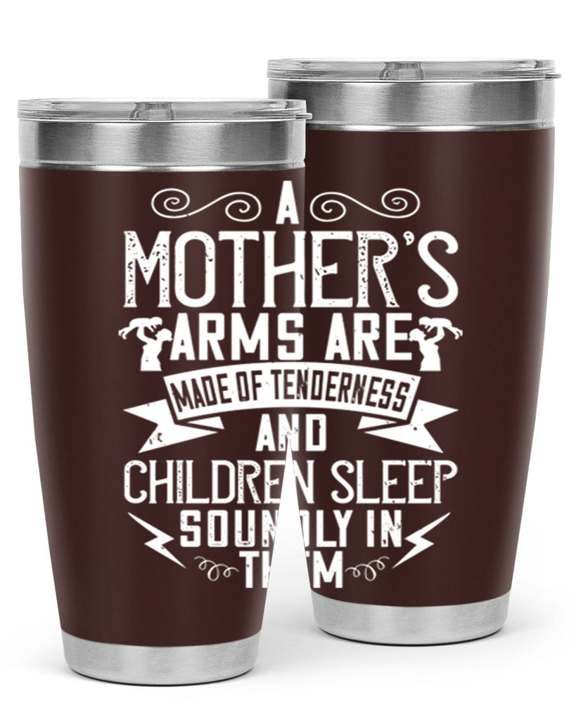 a mother’s arms are made of tenderness and children sleep soundly in them 236#- mom- Tumbler