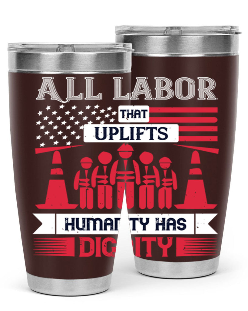 all labor that uplifts humanity has dignity 46#- labor day- Tumbler