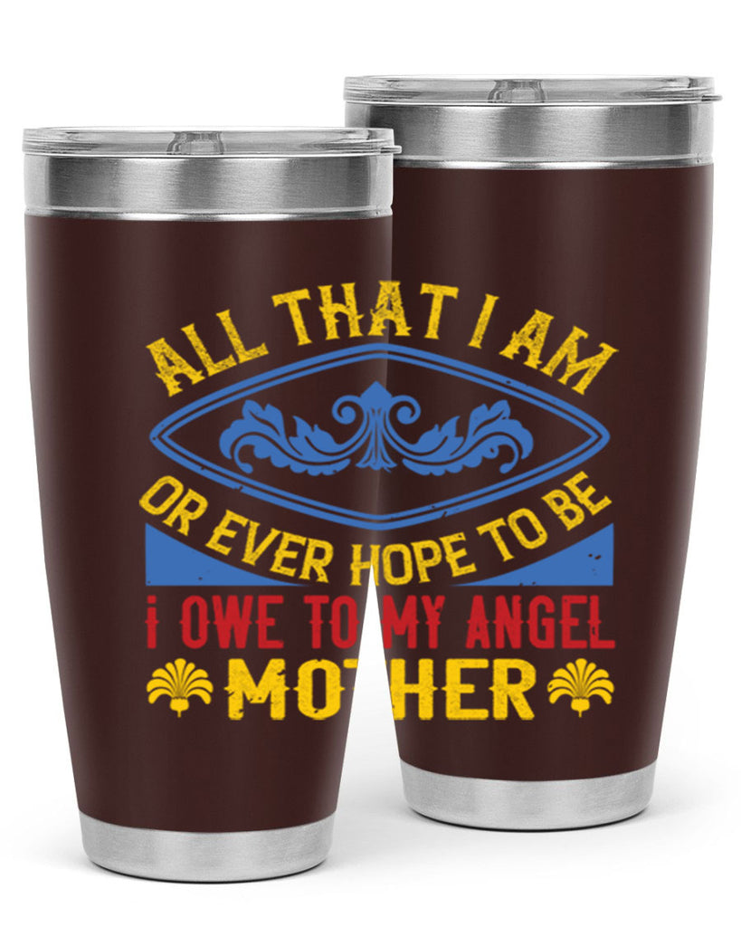 all that i am or ever hope to be i owe to my angel mother 221#- mom- Tumbler
