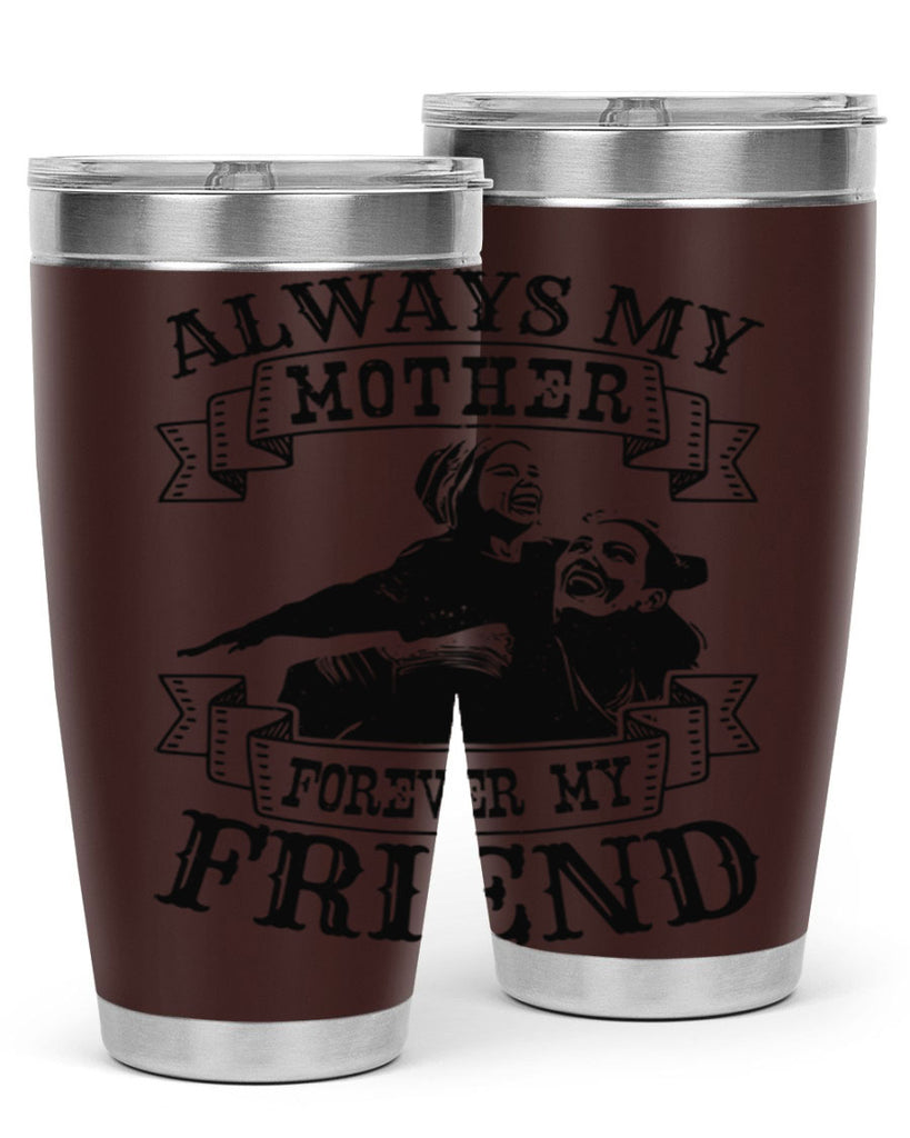 always my mother forever my friend 7#- mothers day- Tumbler