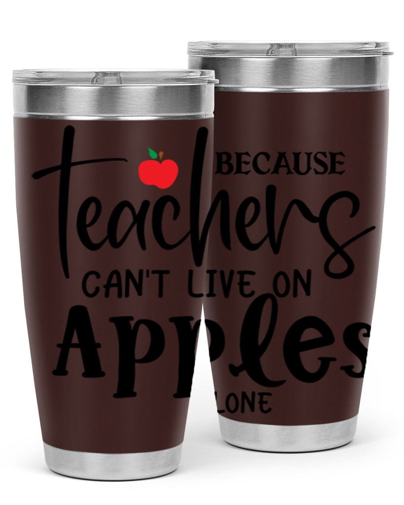 because teachers cant live on apples alone Style 190#- teacher- tumbler