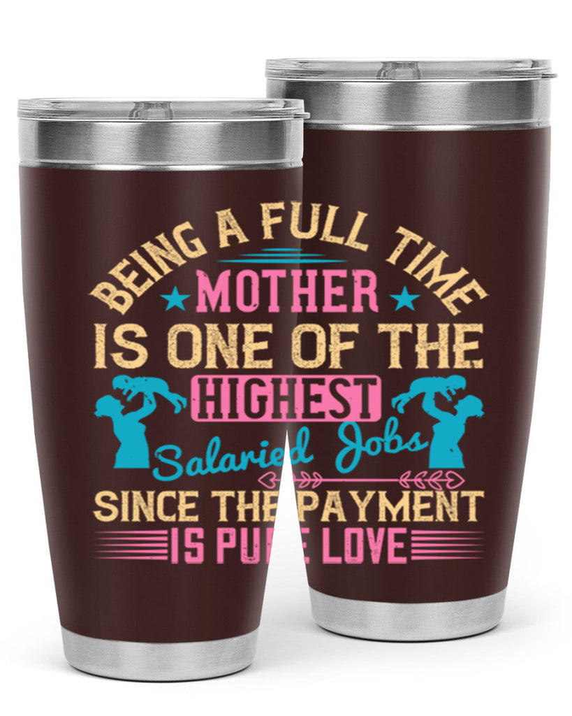 being a fulltime mother is one of the highest salaried jobs since the payment is pure love 212#- mom- Tumbler