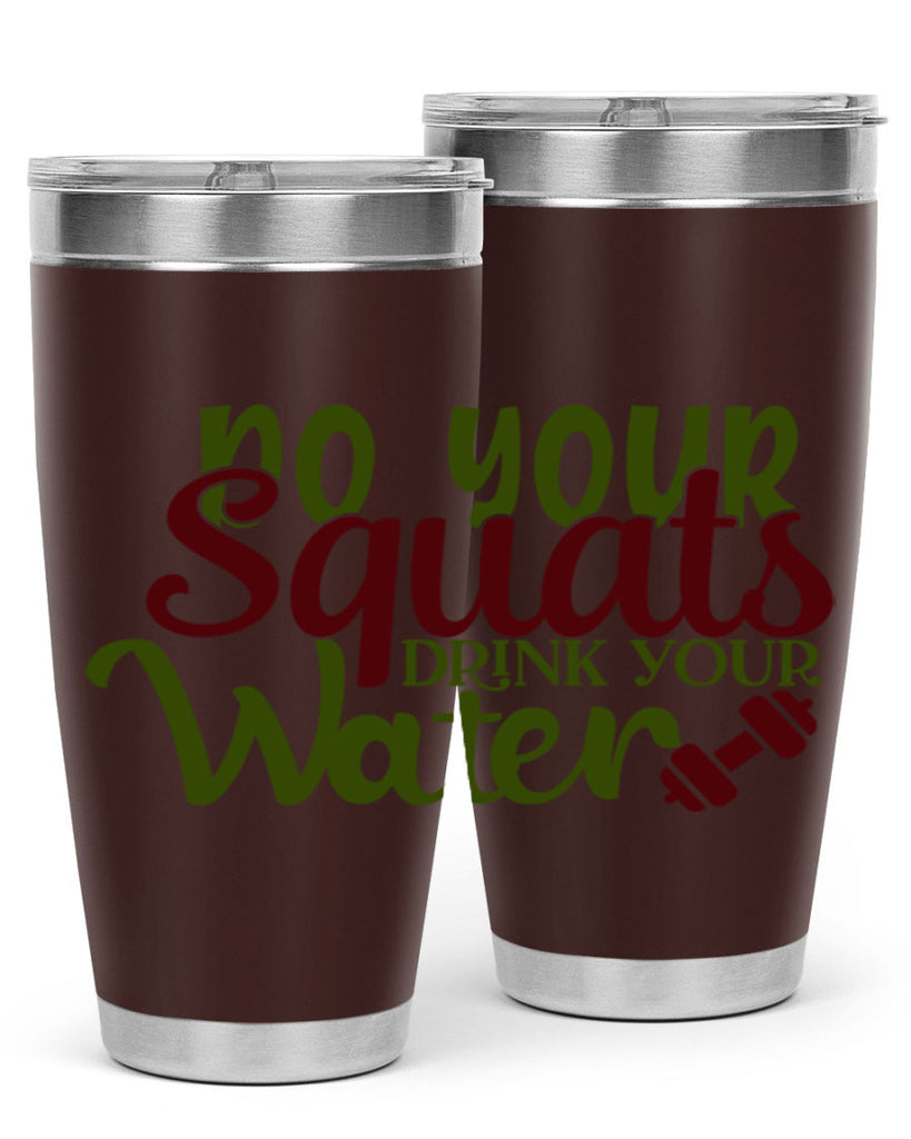 do your squats drink your water 49#- gym- Tumbler