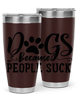 dogs because people suck Style 91#- dog- Tumbler