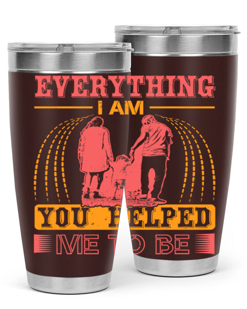 everything i am you helped me to be 87#- mothers day- Tumbler