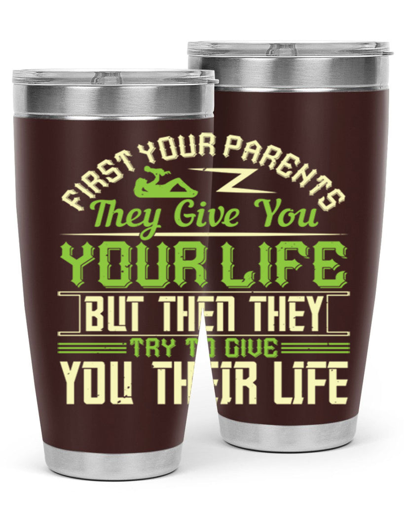 first your parents they give you your life but then they try to give you their life 48#- Parents Day- Tumbler