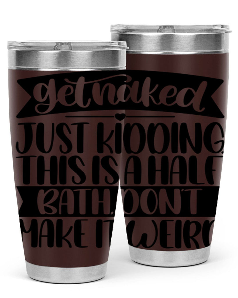 get naked just kidding this is a half bath dont 38#- bathroom- Tumbler