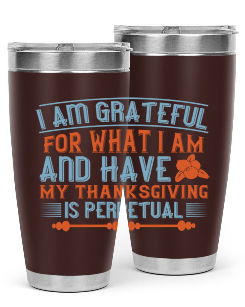 i am grateful for what i am and have my thanksgiving is perpetual 32#- thanksgiving- Tumbler