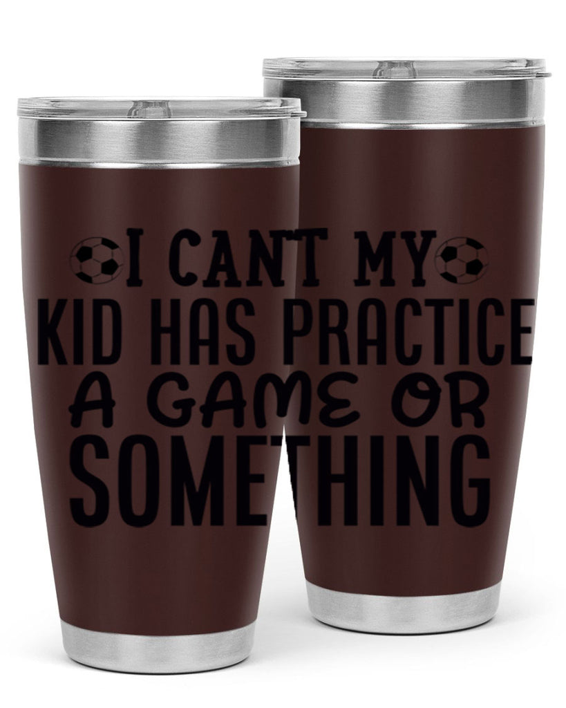 i cant my kid has practice a game or something 2283#- softball- Tumbler