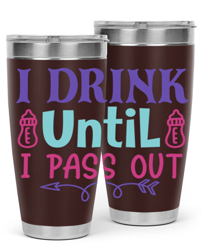 i drink until i pass out Style 257#- baby- tumbler
