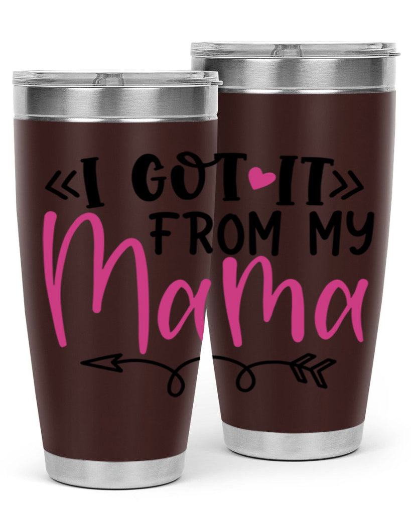 i got it from my mama Style 253#- baby- tumbler