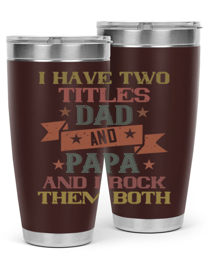i have two titles dad and papa and i rock 40#- grandpa - papa- Tumbler