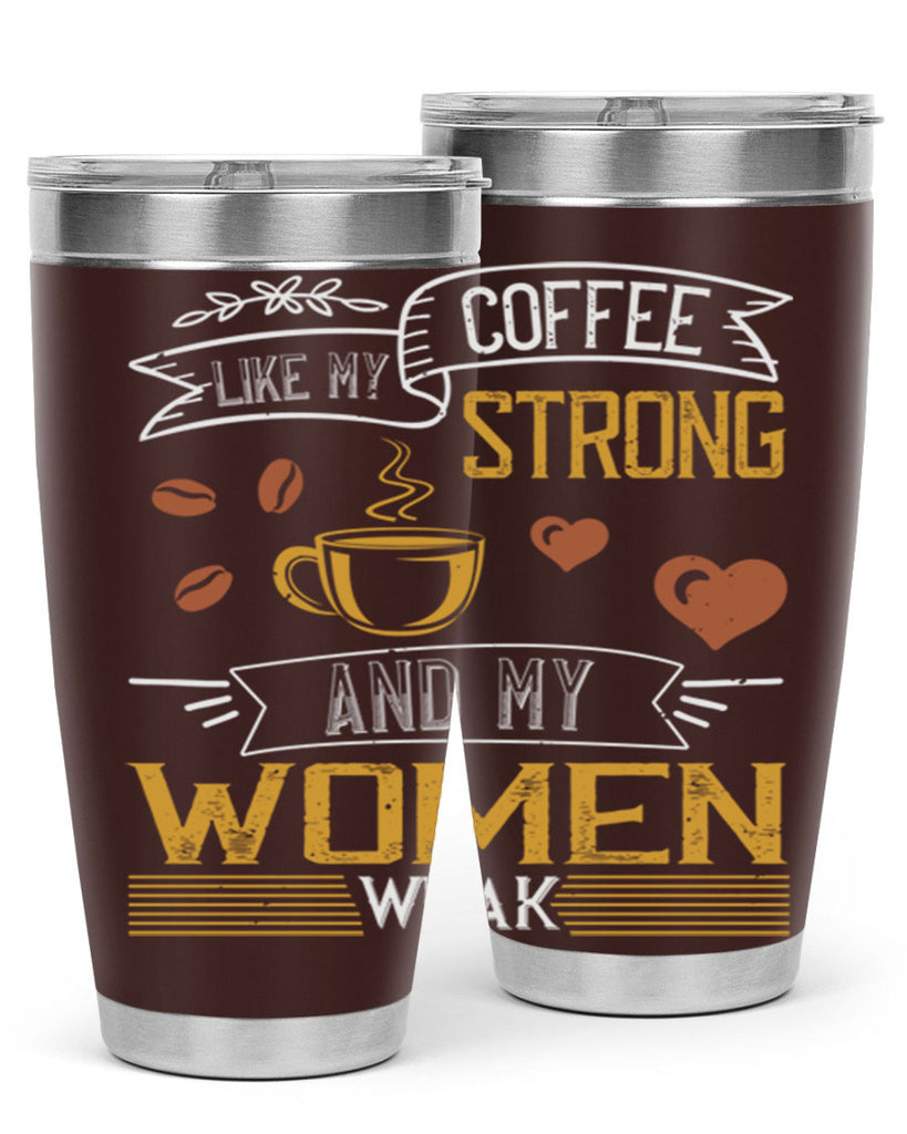 i like my coffee strong and my women weak 255#- coffee- Tumbler