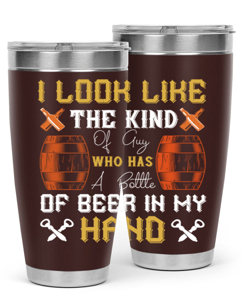 i look like the kind of guy who has a bottle of beer in my hand 76#- beer- Tumbler