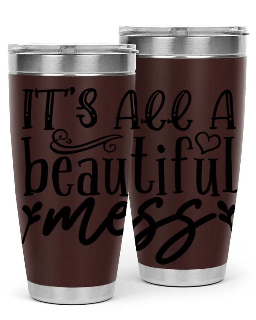 its all a beautiful mess 98#- home- Tumbler