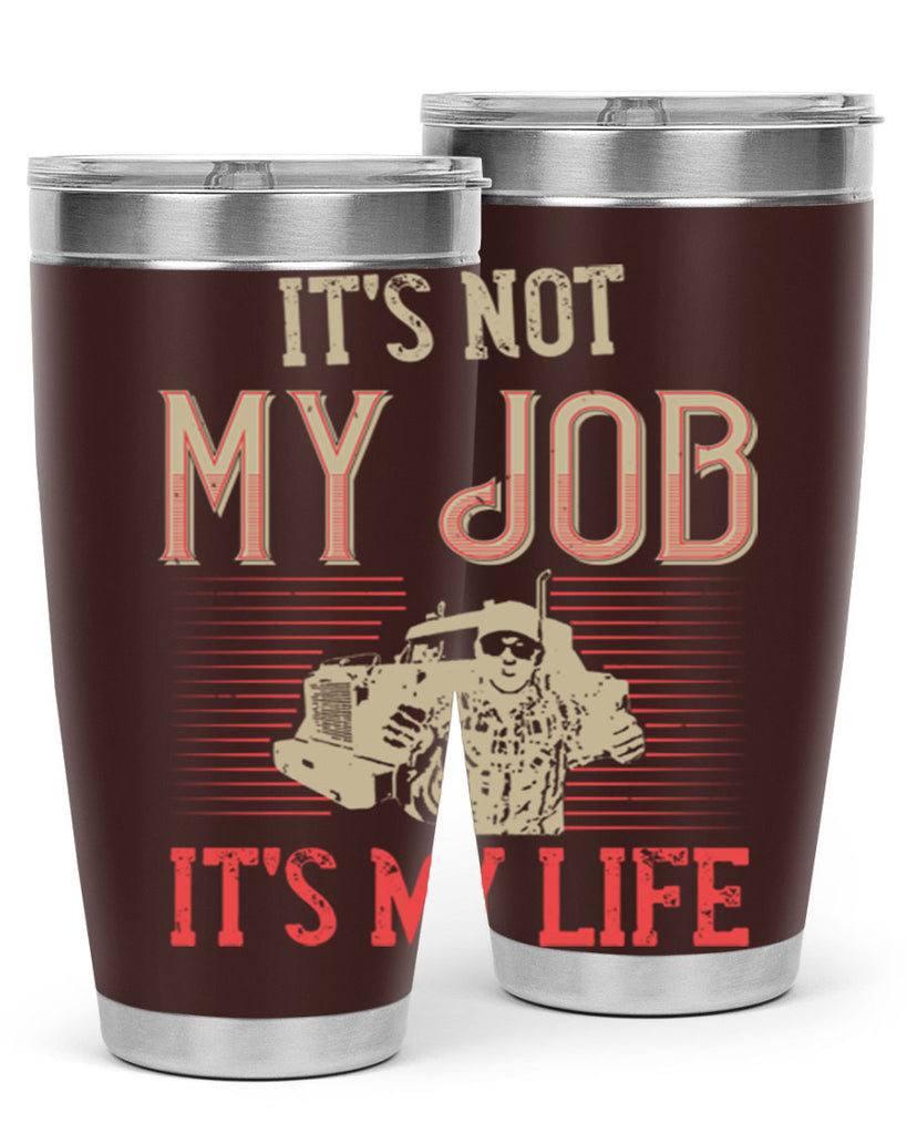 its not my job its my life Style 37#- truck driver- tumbler