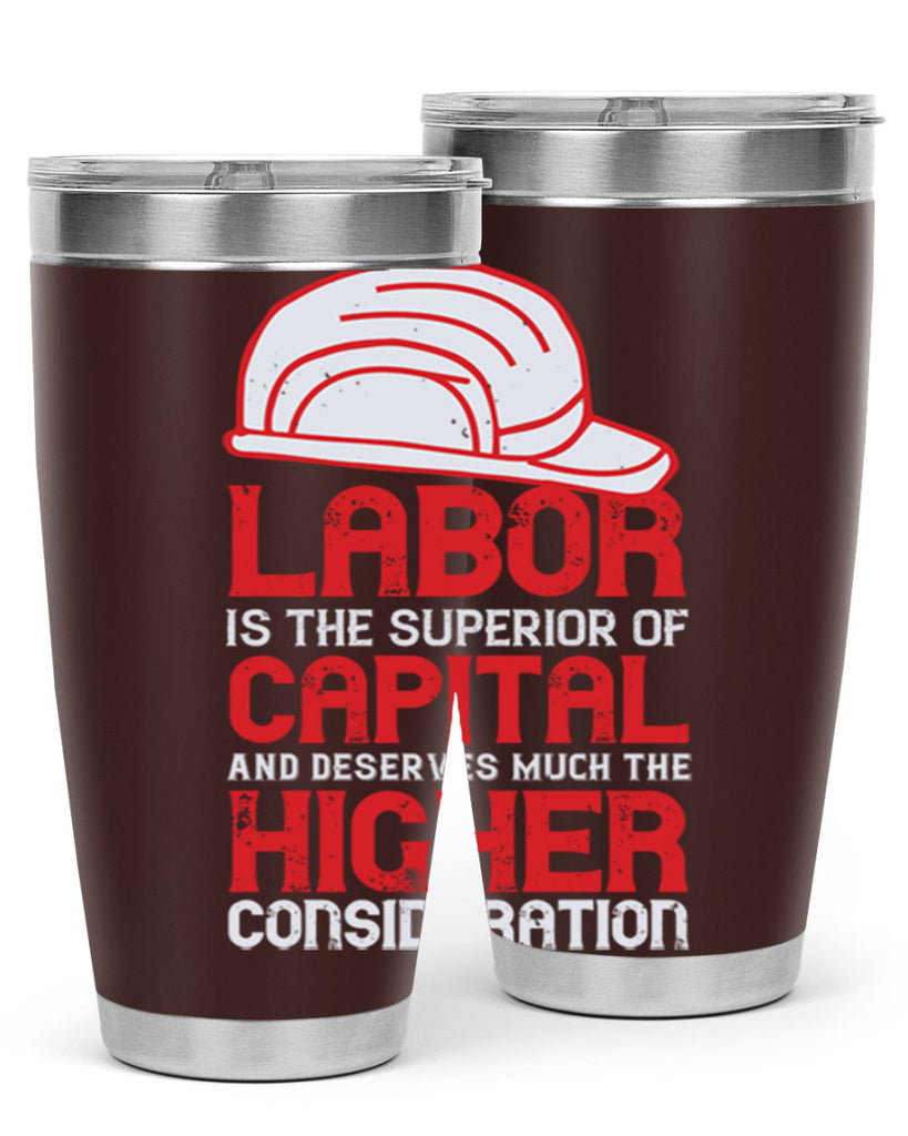 labor is the superior of capital and deserves much the higher consideration 27#- labor day- Tumbler