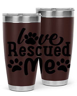 love rescued me Style 72#- dog- Tumbler