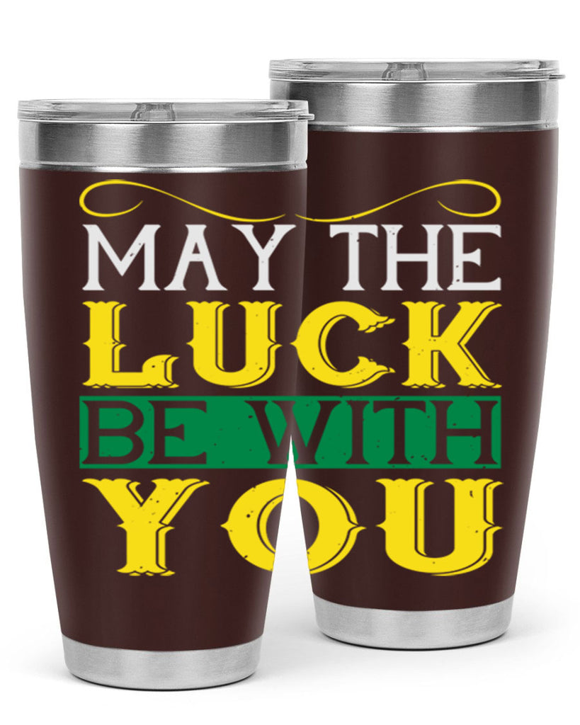 may the luck be with you Style 116#- St Patricks Day- Tumbler