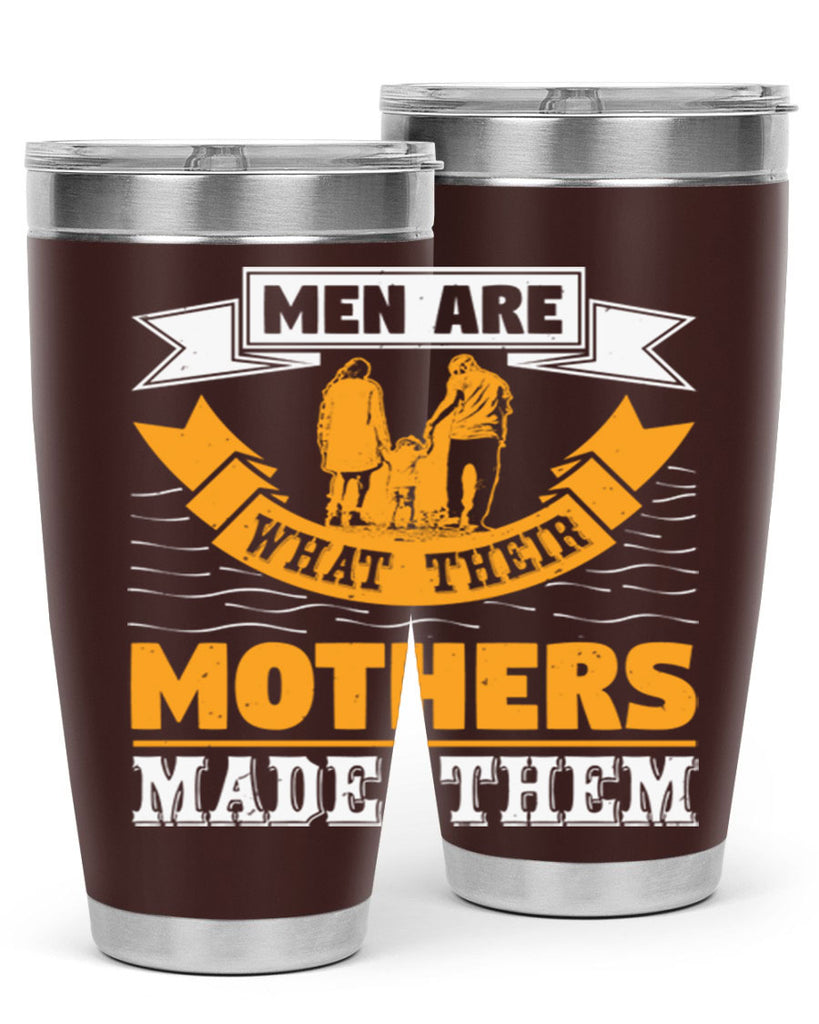 men are what their mothers made them 52#- mothers day- Tumbler