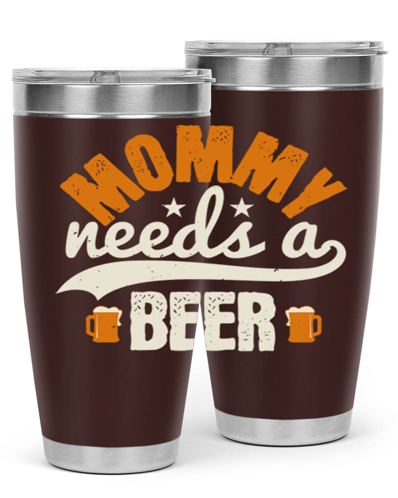 mommy needs a beer 60#- beer- Tumbler