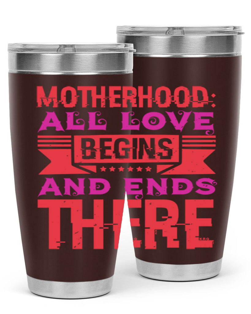 motherhood all love begins and ends there 42#- mothers day- Tumbler